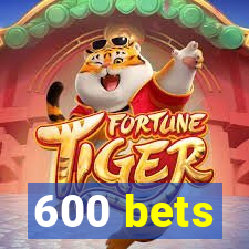 600 bets